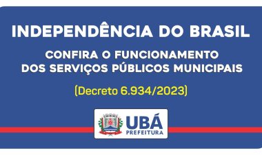 7 de setembro: Confira o funcionamento dos serviços públicos em Ubá