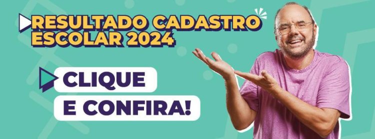 Resultado do cadastro Escolar 2024 já pode ser consultado