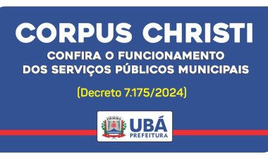 Ubá: Confira o funcionamento dos serviços públicos neste feriado de Corpus Christi
