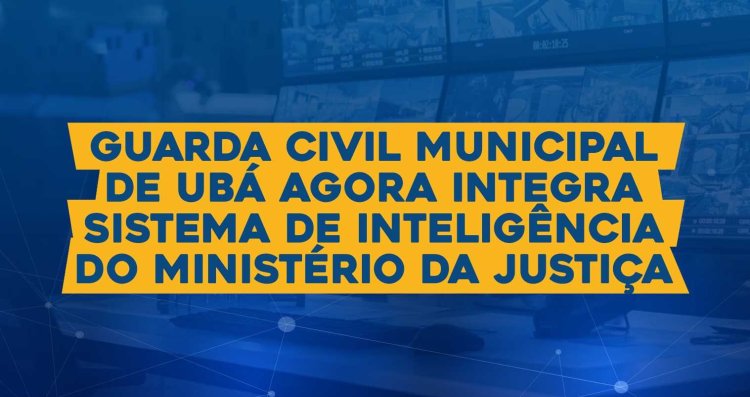 Ubá adere a sistema de Inteligência do Ministério da Justiça